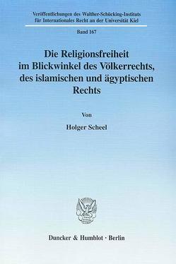 Die Religionsfreiheit im Blickwinkel des Völkerrechts, des islamischen und ägyptischen Rechts. von Scheel,  Holger