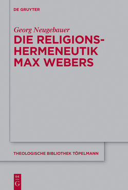 Die Religionshermeneutik Max Webers von Neugebauer,  Georg