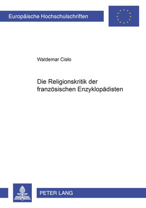 Die Religionskritik der französischen Enzyklopädisten von Cislo,  Waldemar
