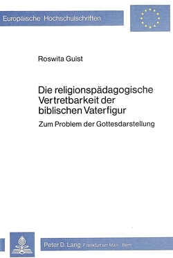 Die religionspädagogische Vertretbarkeit der biblischen Vaterfigur von Guist,  Roswita