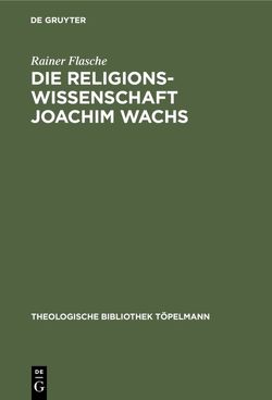 Die Religionswissenschaft Joachim Wachs von Flasche,  Rainer