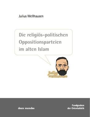 Die religiös-politischen Oppositionsparteien im alten Islam von Ellinger,  Ekkehard, Wellhausen,  Julius