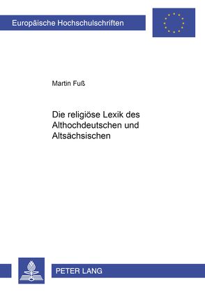 Die religiöse Lexik des Althochdeutschen und Altsächsischen von Fuß,  Martin