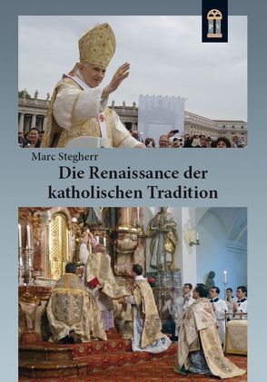 Die Renaissance der katholischen Tradition von Stegherr,  Marc