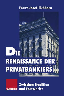 Die Renaissance der Privatbankiers von Eichhorn,  Franz-Josef