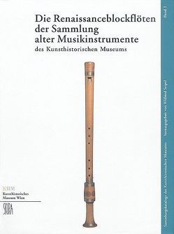Die Renaissanceblockflöten der Sammlung alter Musikinstrumente des Kunsthistorischen Museums von Darmstädter,  Beatrix, Seipel,  Wilfried