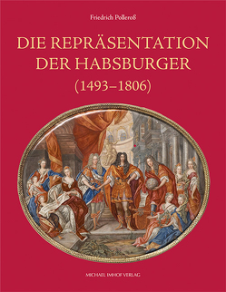 Die Repräsentation der Habsburger von Polleroß,  Friedrich