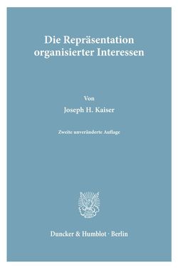 Die Repräsentation organisierter Interessen. von Kaiser,  Joseph H.