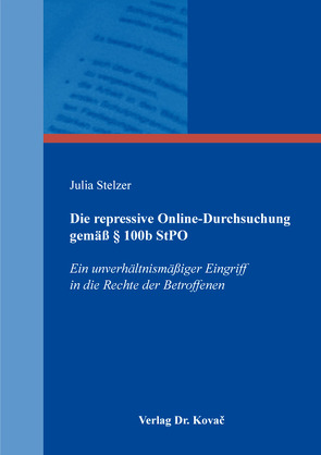 Die repressive Online-Durchsuchung gemäß § 100b StPO von Stelzer,  Julia