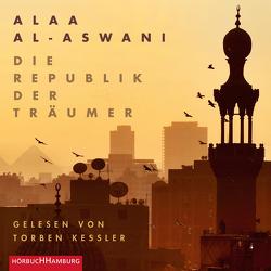Die Republik der Träumer von al-Aswani,  Alaa, Kessler,  Torben, Lemke,  Markus