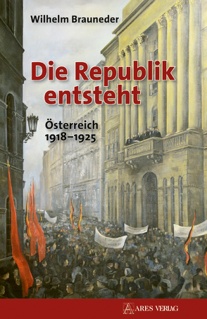 Die Republik entsteht von Brauneder,  Wilhelm