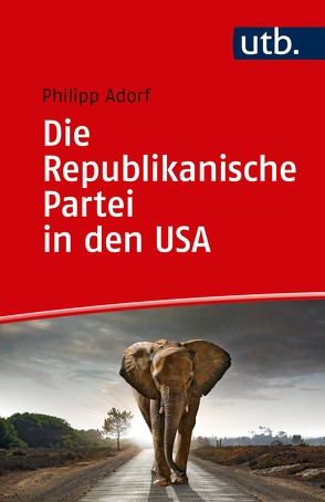 Die Republikanische Partei in den USA von Adorf,  Philipp