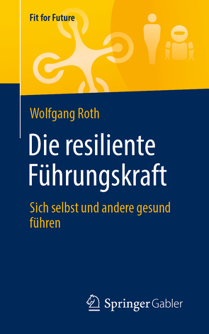 Die resiliente Führungskraft von Buchenau,  Peter H., Roth,  Wolfgang