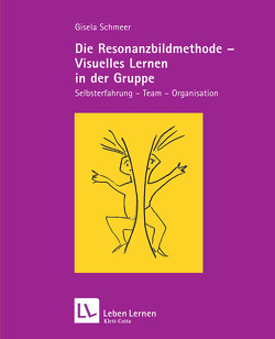 Die Resonanzbildmethode – Visuelles lernen in der Gruppe (Leben Lernen, Bd. 190) von Schmeer,  Gisela