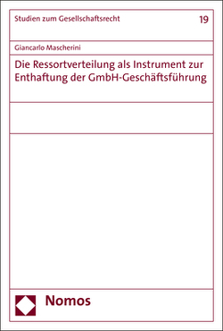 Die Ressortverteilung als Instrument zur Enthaftung der GmbH-Geschäftsführung von Mascherini,  Giancarlo