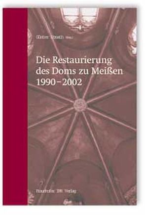 Die Restaurierung des Doms zu Meißen 1990-2002. von Donath,  Günter