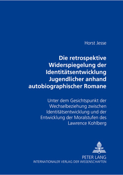 Die retrospektive Widerspiegelung der Identitätsentwicklung Jugendlicher anhand autobiographischer Romane von Bernward Vesper, Christa Wolf und Thomas Bernhard von Jesse,  Horst