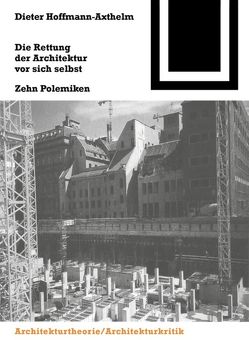 Die Rettung der Architektur vor sich selbst von Hoffmann-Axthelm,  Dieter