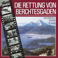 Die Rettung von Berchtesgaden und der Fall Göring von Frank,  Bernhard