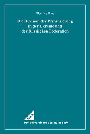 Die Revision der Privatisierung in der Ukraine und der Russischen Föderation von Engelking,  Olga