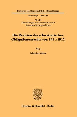 Die Revision des schweizerischen Obligationenrechts von 1911-1912. von Weber,  Sebastian