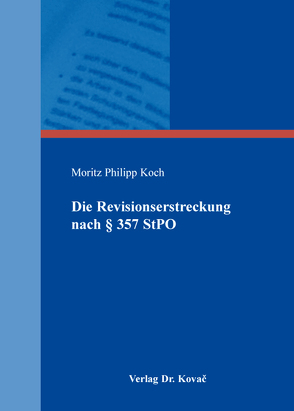 Die Revisionserstreckung nach § 357 StPO von Koch,  Moritz Philipp