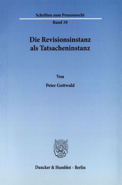 Die Revisionsinstanz als Tatsacheninstanz. von Gottwald,  Peter