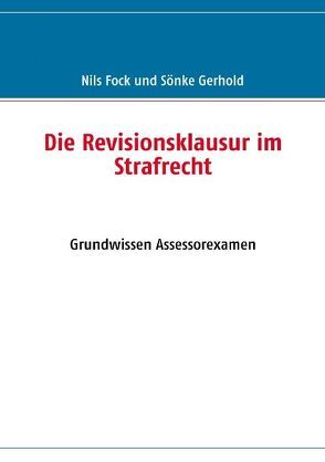 Die Revisionsklausur im Strafrecht von Fock,  Nils, Gerhold,  Sönke