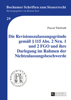 Die Revisionszulassungsgründe gemäß § 115 Abs. 2 Nrn. 1 und 2 FGO und ihre Darlegung im Rahmen der Nichtzulassungsbeschwerde von Thebrath,  Pascal