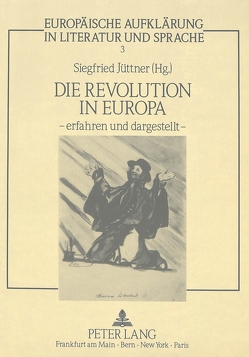 Die Revolution in Europa – erfahren und dargestellt – von Jüttner,  Siegfried