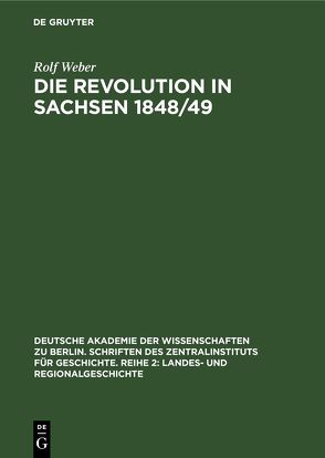 Die Revolution in Sachsen 1848/49 von Weber,  Rolf