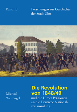 Revolution und Petitionen in Ulm 1848/49 von Wettengel,  Michael