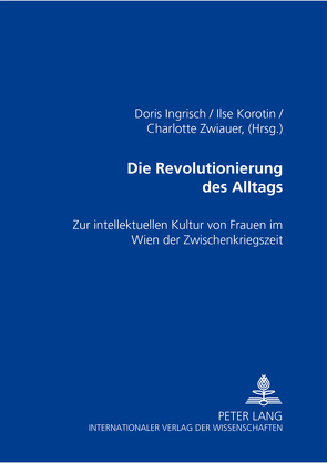Die Revolutionierung des Alltags von Ingrisch,  Doris, Korotin,  Ilse, Zwiauer,  Charlotte