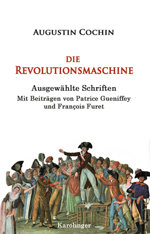 Die Revolutionsmaschine von Cochin,  Augustin, Furet,  François, Gueniffey,  Patrice, Weiss,  Peter