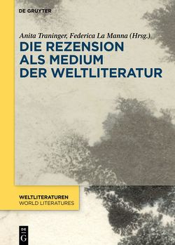 Die Rezension als Medium der Weltliteratur von La Manna,  Federica, Traninger,  Anita