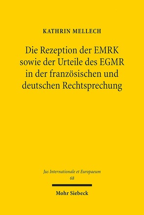 Die Rezeption der EMRK sowie der Urteile des EGMR in der französischen und deutschen Rechtsprechung von Mellech,  Kathrin