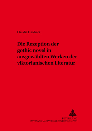 Die Rezeption der «gothic novel» in ausgewählten Werken der viktorianischen Literatur von Flasdieck,  Claudia