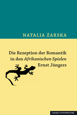 Die Rezeption der Romantik in den Afrikanischen Spielen Ernst Jüngers von Zarska,  Natalia