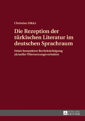 Die Rezeption der türkischen Literatur im deutschen Sprachraum von Dikici,  Christine