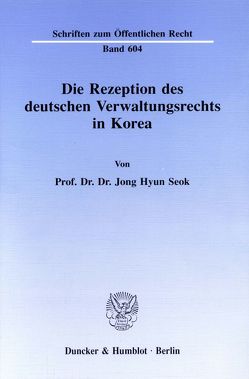 Die Rezeption des deutschen Verwaltungsrechts in Korea. von Seok,  Jong Hyun
