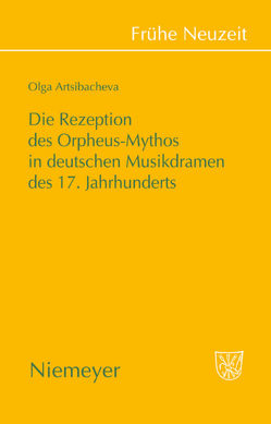Die Rezeption des Orpheus-Mythos in deutschen Musikdramen des 17. Jahrhunderts von Artsibacheva,  Olga