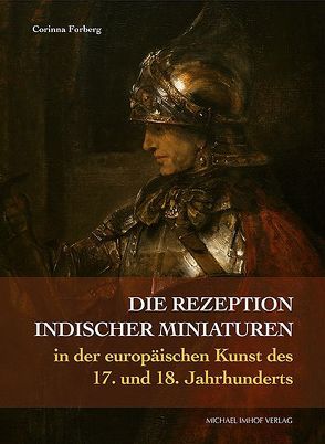 Die Rezeption indischer Miniaturen in der europäischen Kunst des 17. und 18. Jahrhunderts von Forberg,  Corinna