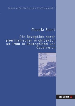 Die Rezeption nordamerikanischer Architektur um 1900 in Deutschland und Österreich von Sohst,  Claudia