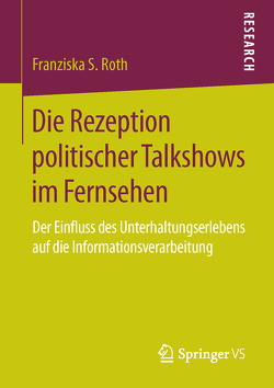Die Rezeption politischer Talkshows im Fernsehen von Roth,  Franziska S.