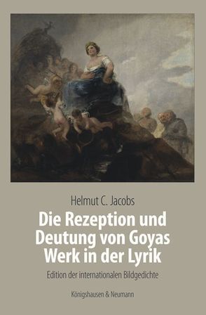 Die Rezeption und Deutung von Goyas Werk in der Lyrik von Bader,  Sonja, Jocobs,  Helmut C., Klingenberger,  Mark, Petrowski,  Peter