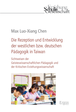 Die Rezeption und Entwicklung der westlichen bzw. deutschen Pädagogik in Taiwan von Chen,  Max Luo-Xiang
