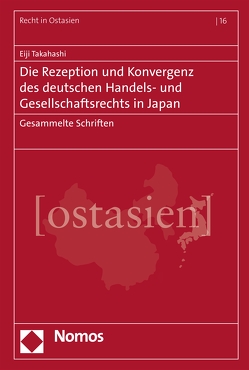 Die Rezeption und Konvergenz des deutschen Handels- und Gesellschaftsrechts in Japan von Takahashi,  Eiji