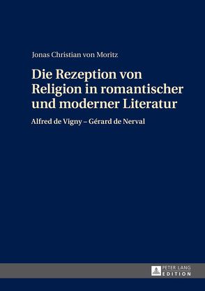 Die Rezeption von Religion in romantischer und moderner Literatur von von Moritz,  Jonas