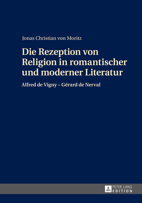Die Rezeption von Religion in romantischer und moderner Literatur von von Moritz,  Jonas