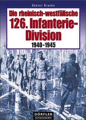 Die rheinisch-westfälische 126. Infanterie Division 1940-1945 von Braake,  Günter